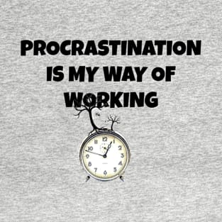 Procrastination is my way of working T-Shirt